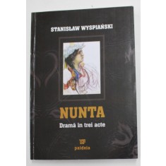 NUNTA - DRAMA IN TREI ACTE de STANISLAW WYSPIANSKI , 2007