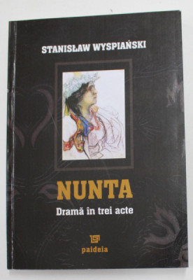 NUNTA - DRAMA IN TREI ACTE de STANISLAW WYSPIANSKI , 2007 foto