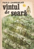 Cumpara ieftin Vintul De Seara - Pavlo Zahrebelnii, Editura Univers, 1986, Roman, 500 pagini
