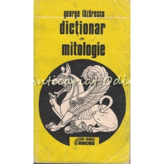 Dictionar De Mitologie - George Lazarescu