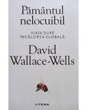 David Wallace Wells - Pamantul nelocuibil (Editia: 2019)