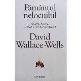 David Wallace Wells - Pamantul nelocuibil (Editia: 2019)