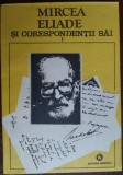 MIRCEA ELIADE SI CORESPONDENTII SAI/VOLUMUL 1 (A-E) [ingrij.MIRCEA HANDOCA/1993]