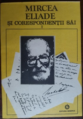 MIRCEA ELIADE SI CORESPONDENTII SAI/VOLUMUL 1 (A-E) [ingrij.MIRCEA HANDOCA/1993] foto