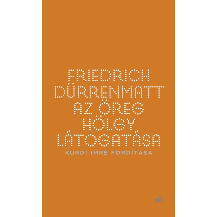 Az &ouml;reg h&ouml;lgy l&aacute;togat&aacute;sa - Kurdi Imre ford&iacute;t&aacute;sa - Friedrich D&uuml;rrenmatt