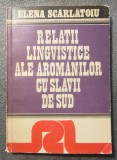 Elena Scărlătoiu - Relații lingvistice ale arom&acirc;nilor cu slavii de sud