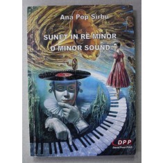 SUNET IN RE MINOR / D MINOR SOUND de ANA POP SIRBU , VERSURI , EDITIE BILINGVA ROMANA - ENGLEZA , 2017