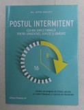 POSTUL INTERMITENT - CEA MAI SIMPLA FORMULA PENTRU LONGEVITATE , SUPLETE SI SANATATE de DR. PETRA BRACHT , 2020