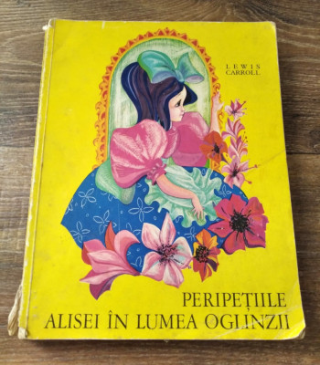 Peripetiile Alisei in lumea oglinzilor - Lewis Carroll, Ed. Ion Creanga 1971 foto