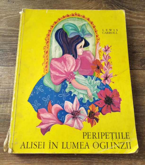 Peripetiile Alisei in lumea oglinzilor - Lewis Carroll, Ed. Ion Creanga 1971