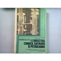 MASINI SI UTILAJE DIN INDUSTRIA CHIMICA, RAFINARII SI PETROCHIMIE - A.FR. MIHAILESCU