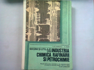 MASINI SI UTILAJE DIN INDUSTRIA CHIMICA, RAFINARII SI PETROCHIMIE - A.FR. MIHAILESCU foto