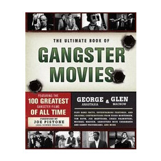 The Ultimate Book of Gangster Movies: Featuring the 100 Greatest Gangster Films of All Time