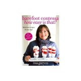 Barefoot Contessa How Easy Is That?: Fabulous Recipes &amp; Easy Tips