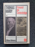 PRIMARUL DIN CASTERBRIDGE - Thomas Hardy (edit Univers)