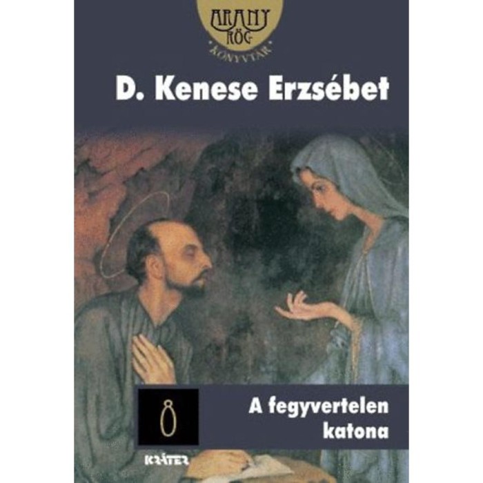 A fegyvertelen katona - ARANYR&Ouml;G K&Ouml;NYVT&Aacute;R 8. - D. Kenese Erzs&eacute;bet