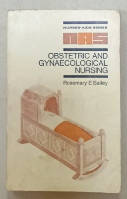 OBSTETRIC AND GYNAECOLOGICAL NURSING by ROSEMARY E. BAILEY , 1971 , PREZINTA URME DE UZURA foto