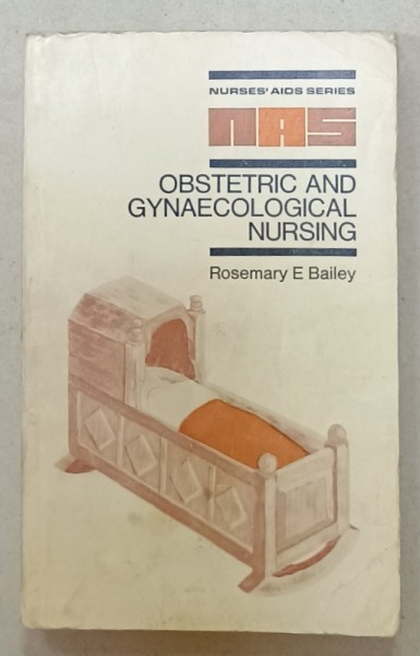 OBSTETRIC AND GYNAECOLOGICAL NURSING by ROSEMARY E. BAILEY , 1971 , PREZINTA URME DE UZURA
