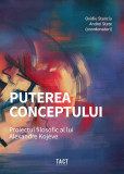 Puterea conceptului. Proiectul filosofic al lui Alexandre Koj&egrave;ve - Paperback - Adrian Grama, Alexandru Cistelecan, Alexandru Racu, Ana-Silvia Munte, A