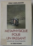 METAPHYSIQUE POUR UN PASSANT par ERIC EDELMANN , 1982