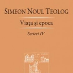 Scrieri Iv Viata si epoca - Simeon Noul Teolog