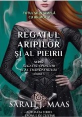 Regatul aripilor si al pieirii. Seria Regatul spinilor si al trandafirilor. Volumul 3/Sarah J. Maas