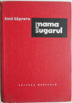 Mama si sugarul &amp;ndash; Emil Capraru (putin uzata) foto