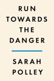 Run Towards the Danger: Confrontations with a Body of Memory