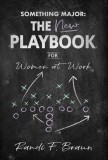 Something Major: The New Playbook for Women at Work
