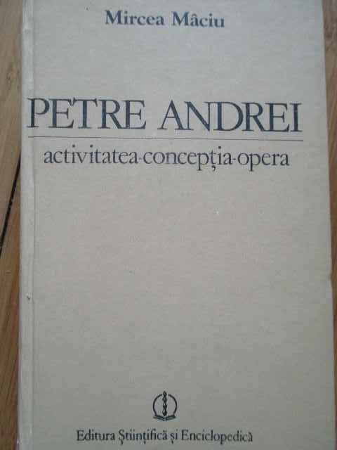 Petre Andrei Activitatea Conceptia Opera - Mircea Maciu ,285070