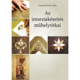 Az intarziak&eacute;sz&iacute;t&eacute;s műhelytitkai - Csornai-Kov&aacute;cs G&eacute;za
