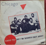 Disc Vinil 7# Chicago - Hard To Say I&#039;m Sorry/Get Away- WEA 79.301