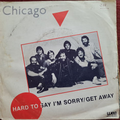 Disc Vinil 7# Chicago - Hard To Say I'm Sorry/Get Away- WEA 79.301