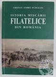 ISTORIA MISCARII FILATELICE DIN ROMANIA de CRISTIAN ANDREI SCAICEANU , 2011, COPERTA CARTONATA