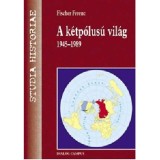 A k&eacute;tp&oacute;lus&uacute; vil&aacute;g - 1945-1989 - Fischer Ferenc