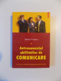 ANTRENAMENTUL ABILITATILOR DE COMUNICARE , VOLUMUL I de STEFAN PRUTIANU , 2004 *PREZINTA HALOURI DE APA