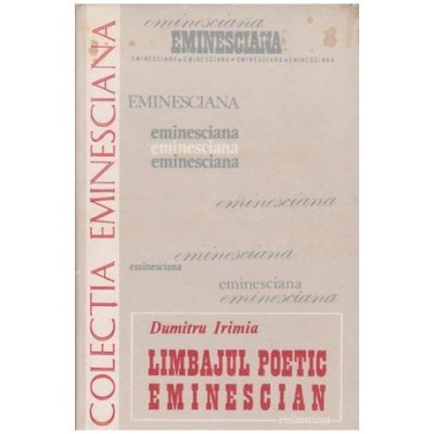 Dumitru Irimia - Limbajul poetic eminescian - 100007 foto