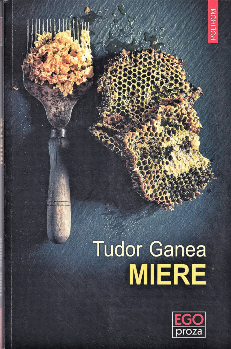 Miere editura Polirom Tudor Ganea 2017 30 lei