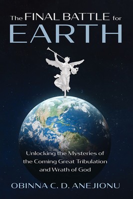 The Final Battle for Earth: Unlocking the Mysteries of the Coming Great Tribulation and Wrath of God foto