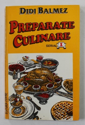 PREPARATE CULINARE de DIDI BALMEZ , VOLUMUL I - 1994 foto