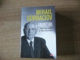 Mihail Gorbaciov - Amintiri. Viata mea inainte si dupa Perestroika