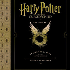 Harry Potter and the Cursed Child: The Journey: Behind the Scenes of the Award-Winning Stage Production