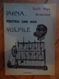 Iarna,pentru Cine Mor Vulpile - Vasile Popa Homiceanu ,531781, 1992, Junimea