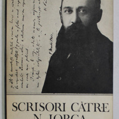 SCRISORI CATRE N. IORGA , DOCUMENTE LITERARE , VOLUMUL III , editie ingrijita de PETRE TURLEA , 1988