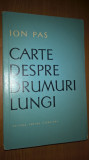 Ion Pas - Carte despre drumuri lungi (Editura pentru Literatura, 1965)