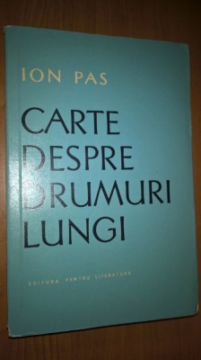 Ion Pas - Carte despre drumuri lungi (Editura pentru Literatura, 1965) foto