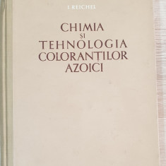 Chimia și tehnologia coloranților azoici - I. Reichel