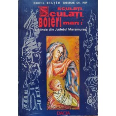 Sculati Sculati Boieri Mari Colinde Din Judetul Maramures - Pamfil Biltiu , C600