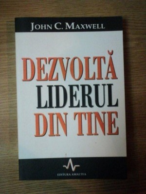 DEZVOLTA LIDERUL DIN TINE de JOHN C. MAXWELL foto