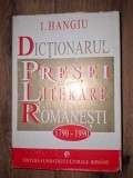 Dictionarul presei literare romanesti (1790-1990) - I. Hangiu